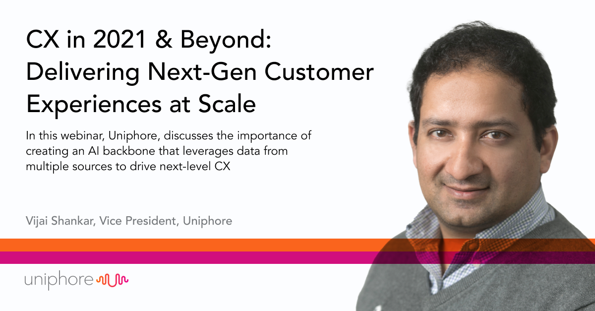 Next-Gen Customer Experiences In 2021 & Beyond | Uniphore