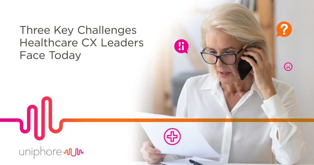 Three key challenges facing healthcare CX leaders today.