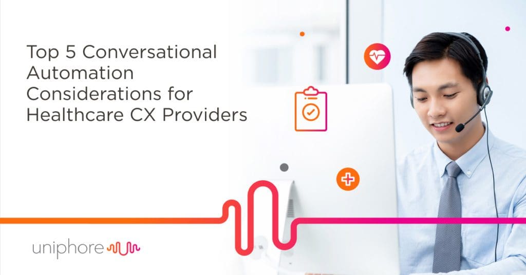 Top 5 conversational automation considerations for healthcare CX providers, including Uniphore integration.