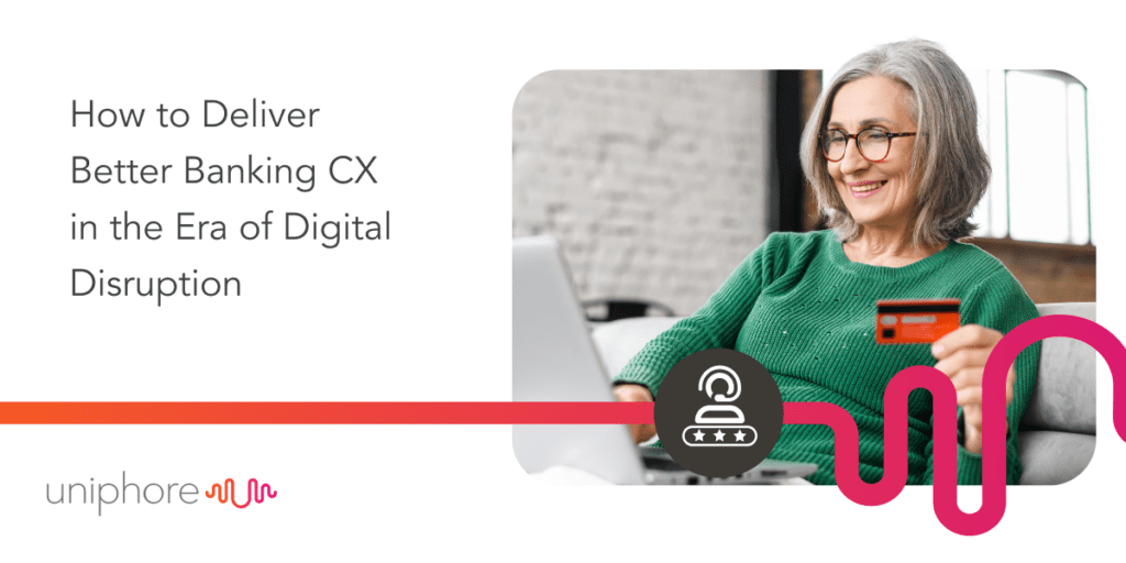 How to enhance banking CX during digital disruption.