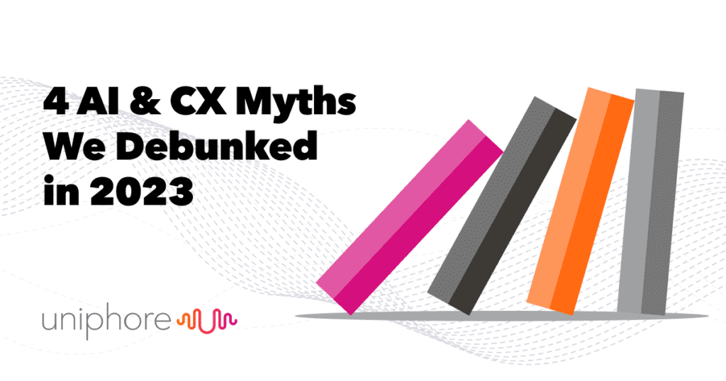 4 AI and CX Myths Uniphore debunked in 2023